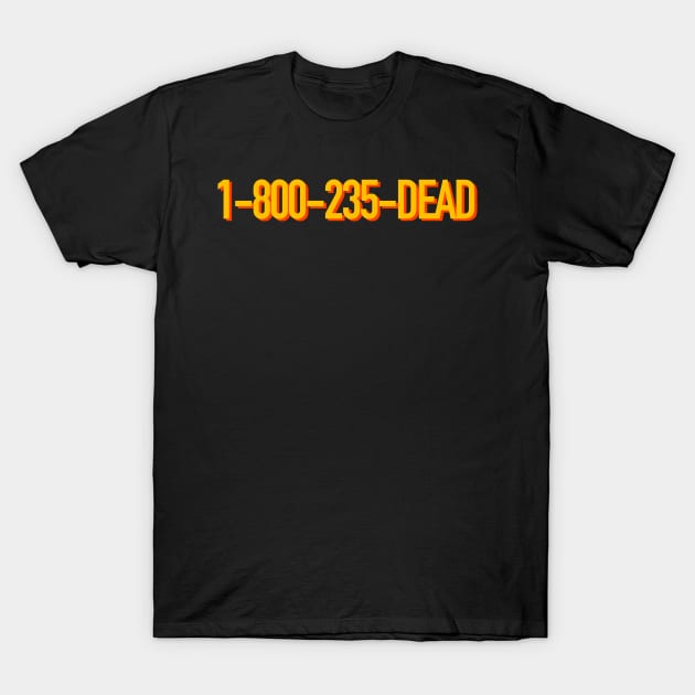 1-800 DEAD T-Shirt by TheCosmicTradingPost